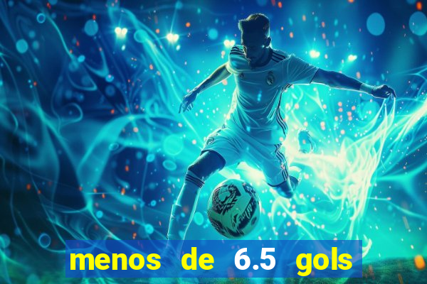 menos de 6.5 gols o que significa